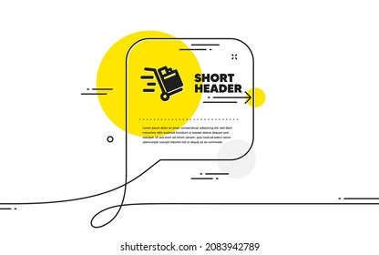 Push cart icon. Continuous line chat bubble banner. Delivery service sign. Express shipping symbol. Push cart icon in chat message. Talk comment and speak background. Vector