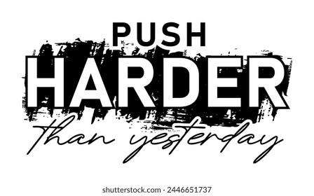 Push Harder Than Yesterday Fitness Slogan Typography T Shirt Design Graphics Vector
