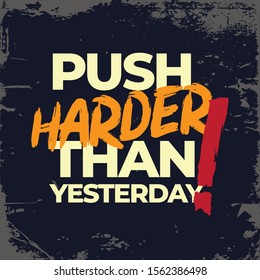 Push harder than yesterday. Inspirational Typography Creative Motivational Quote Poster Design. Grunge Background Quote For Tote Bag or T-Shirt Design. 