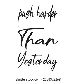 push harder than yesterday letter quote