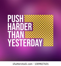 push harder than yesterday. Motivation quote with modern background vector illustration