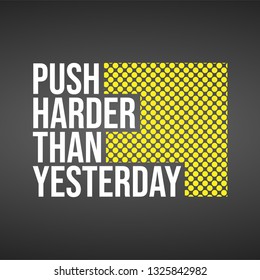 push harder than yesterday. Motivation quote with modern background vector illustration