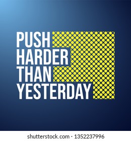 push harder than yesterday. Motivation quote with modern background vector illustration
