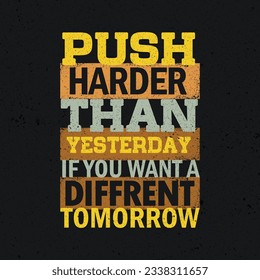 Push Harder Than Yesterday. Sport Inspiring Workout and Fitness Gym Motivation Quote Illustration. Creative Strong Vector Rough Typography Wallpaper Poster Concept.