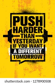 Push Harder Than Yesterday If You Want A Different Tomorrow. Inspiring Workout and Fitness Gym Motivation Quote Illustration Sign. Creative Strong Sport Vector Rough Typography Grunge Wallpaper Poster