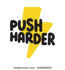Push harder. Vector hand drawn lettering inspiration, motivation quote for print design.