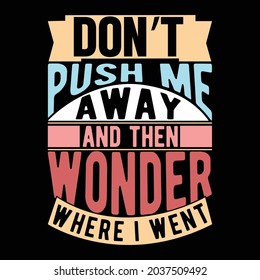 don’t push me away and then wonder where i went, home and away then and now, wonder woman quotes typography t shirt design vector file