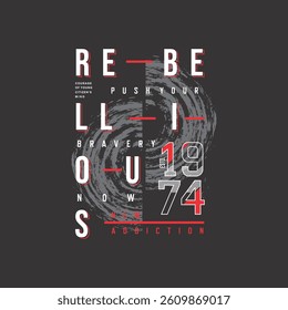 PUSH OYUR BRAVERY NOW REBELLIOUS - 1974 - MODERN AND STYLISH TYPOGRAPHY DESIGN, VECTOR PRINT T-SHIRT, GRAPHIC VECTOR DESIGN, URBAN STYLE, STREET WEAR FASHION ILLUSTRATION, 