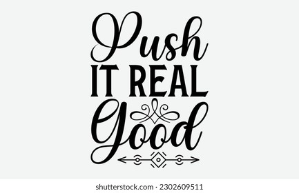 Push It Real Good - Bathroom svg typography t-shirt design Hand-drawn lettering phrase, SVG t-shirt design, Calligraphy t-shirt design,  White background, Handwritten vector, eps 10.