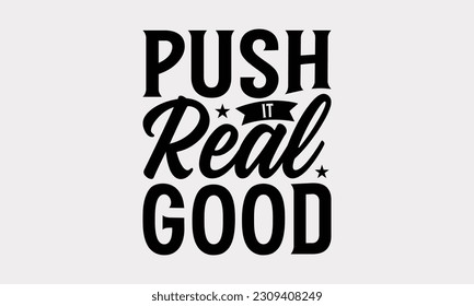 Push It Real Good - Bathroom T-Shirt Design, Typography Poster with Old Style Camera and Quotes, Modern Calligraphy Vector, SVG File for Cutting.