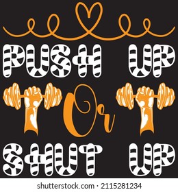 push up or shut up t shirt design, vector file.