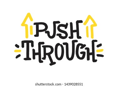 Push through. Bright black, yellow colored letters. Modern hand drawn dry brush lettering. Colourful ink lettering for postcards, banners. Motivational calligraphy poster. Stylish font typography. 