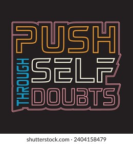Push through self doubts motivational and inspirational quotes lettering typography t shirt design
