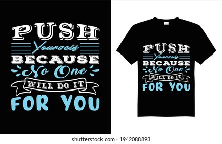 Push yesterday because no one will do it for you T-shirt design vector. 