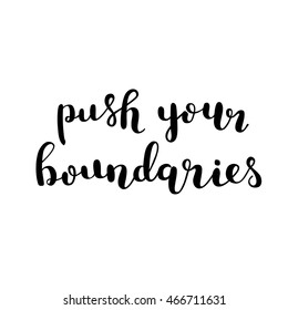 Push your boundaries. Brush hand lettering. Inspiring quote. Motivating modern calligraphy. Can be used for photo overlays, posters, clothes, cards and more.