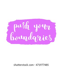 Push your boundaries. Brush hand lettering. Inspiring quote. Motivating modern calligraphy. Can be used for photo overlays, posters, clothes, cards and more.