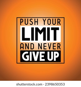 Push your limit and never give up - inspirational quote