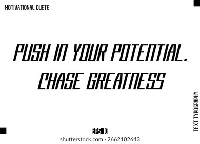 Push In Your Potential. Chase Greatness   Motivational Quote Bold Modern Stylish Typography Text