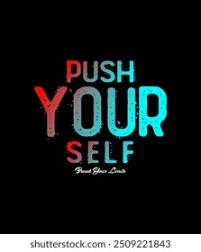 Push Your Self, motivational quotes t shirt design graphic vector illustration.