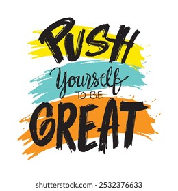 Push yourself to be great. Inspirational quote. Hand drawn lettering.