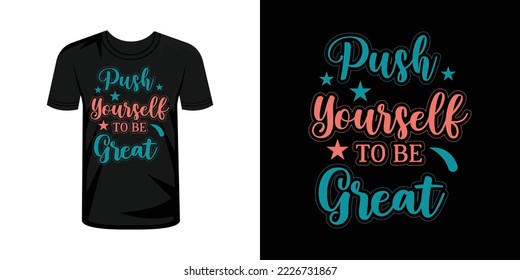 Push yourself to be great  typography t-shirt design