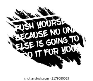 Push yourself because no one else is going to do it for you. Motivational quote.