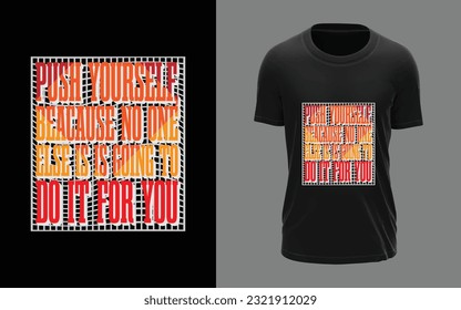 Push yourself because no one else is going to do it for you 
typographic T-shirt design, motivational, trendy, typographic, t-shirt design, modern, stylish, t-shirt vector and template.