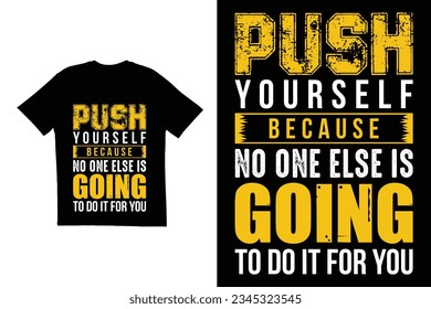 Push Yourself Because No One Else Is Going To Do It For You t shirt design. Motivational  Typography t shirt design