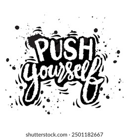 Push yourself. Inspirational quote. Hand drawn lettering. Vector illustration.