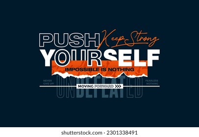 Push yourself, keep strong, unbeaten, modern and stylish motivational quotes typography slogan. Abstract illustration design vector for print tee shirt, apparels, typography, poster and other uses. 