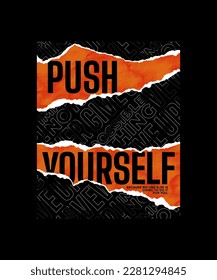 Push yourself, modern stylish motivational quotes typography slogan. Colorful abstract design vector illustration for print tee shirt, apparels,  typography, poster and other uses.