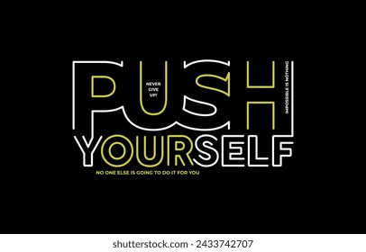 Push yourself, modern and stylish motivational quotes typography slogan. Abstract design illustration vector for print tee shirt, typography, banner, apparels, poster and other uses. 