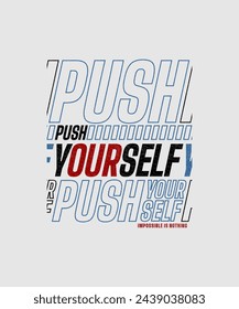 Push yourself, modern and stylish motivational quotes typography slogan. Abstract design illustration vector for print tee shirt, typography, banner, apparels, poster and other uses. 