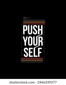 Push yourself, modern stylish motivational quotes typography slogan. Colorful abstract design vector illustration for print tee shirt, background, typography, poster and other uses.