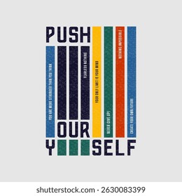 Push yourself, modern and stylish motivational quotes typography slogan. Abstract design illustration vector for print tee shirt, typography, banner, apparels, poster and other uses. 
