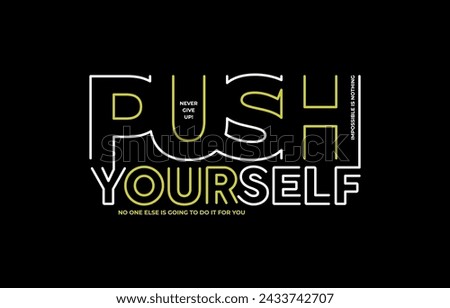 Push yourself, modern and stylish motivational quotes typography slogan. Abstract design illustration vector for print t shirt, typography, banner, postcard, background, poster and other uses.