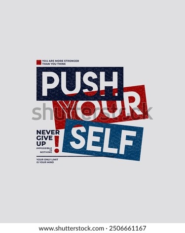 Push yourself, modern stylish motivational quotes typography slogan. Colorful abstract design illustration vector print t shirt, typography, apparels, background, poster and other uses.