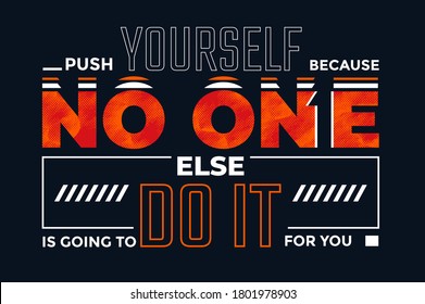 Push yourself, modern and stylish typography slogan for t-shirt. Abstract design with the grunge and the lines style. Vector print, typography, poster. Global swatches.