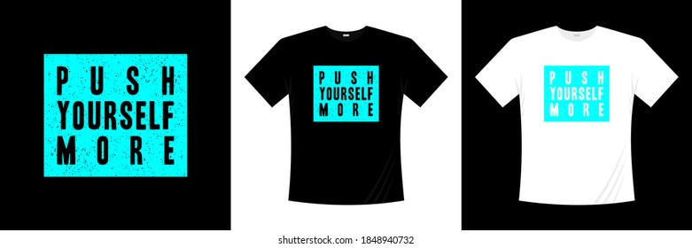 push yourself more typography t-shirt design. Motivation, inspiration t shirt.
