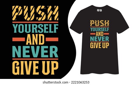 Push yourself and never give up inspirational and motivational quotes typography t-shirt design.
