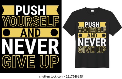Push Yourself and Never Give Up t shirt design. The Typography  design is keeping up with the times. Upload this eps editable file. Thanks
