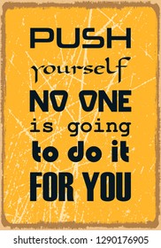 Push yourself No one is going to do it for you. Motivational quote. Vector typography poster design