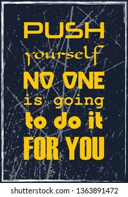 Push yourself No one is going to do it for you. Motivational quote. Vector typography poster design