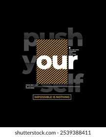 Push yourself, nothing impossible, modern stylish motivational quotes typography slogan. Colorful abstract design vector illustration for print tee shirt, apparels, typography, poster and other uses.