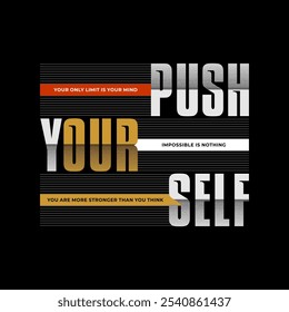 Push yourself, nothing impossible, modern stylish motivational quotes typography slogan. Colorful abstract design vector illustration for print tee shirt, apparels, typography, poster and other uses.