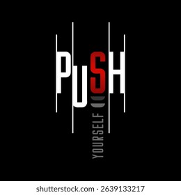 push yourself slogan tee graphic typography for print t shirt. 
