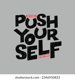 Push yourself slogan typography tee shirt design.Motivation and inspirational quote.Clothing,t shirt,apparel and other uses Vector print, typography, poster.