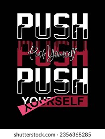Push yourself slogan typography tee shirt design.Motivation and inspirational quote.Clothing,t shirt,apparel and other uses Vector print, typography, poster.