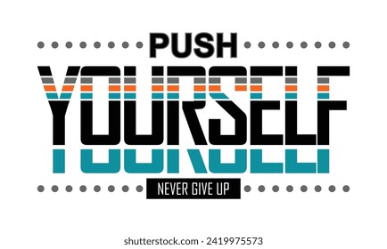 Push yourself stylish slogan typography tee shirt design.Motivation and inspirational quote.Clothing,t shirt,apparel and other uses Vector print, typography, poster.