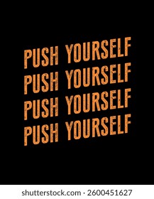 Push yourself.	T-SHIRT DESIGN. PRINT TEMPLATE.TYPOGRAPHY VECTOR ILLUSTRATION.
